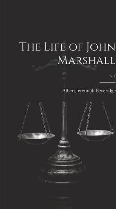 The Life of John Marshall; v.2 av Albert Jeremiah 1862-1927 Beveridge (Paperback)