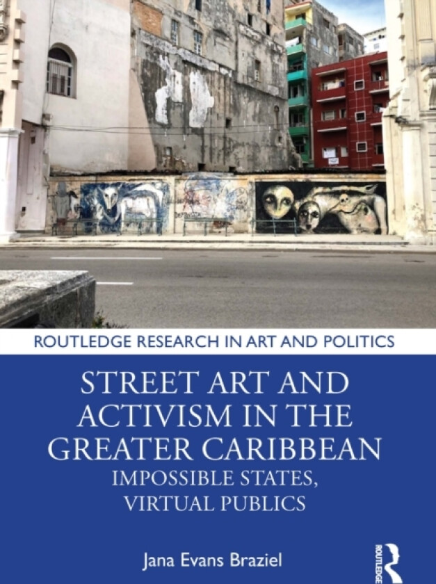 Street Art and Activism in the Greater Caribbean av Jana Evans Braziel (Hardcover)