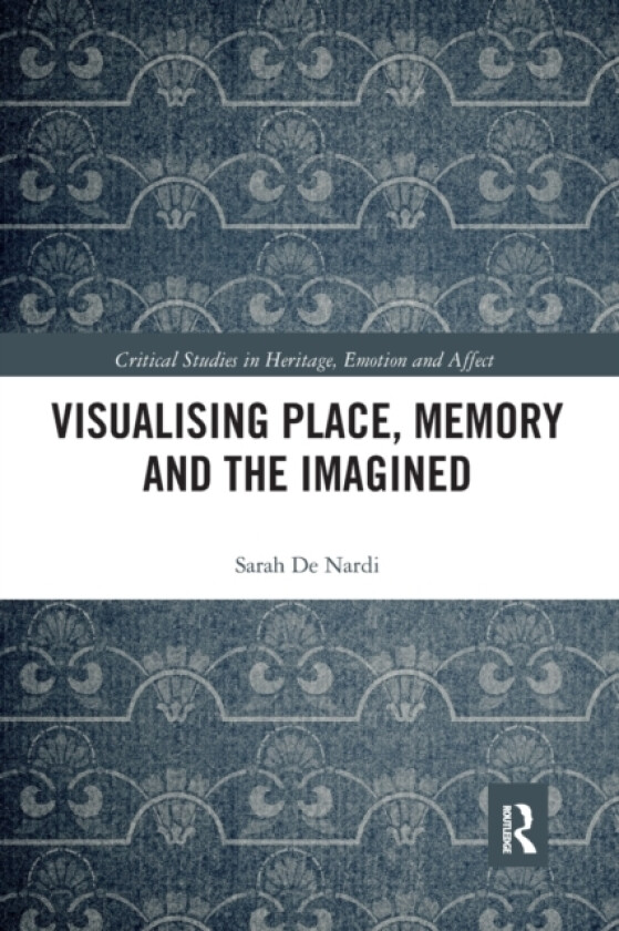 Visualising Place, Memory and the Imagined av Sarah De Nardi (Paperback)