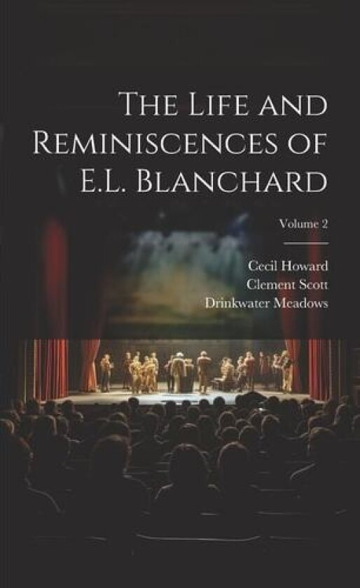The Life and Reminiscences of E.L. Blanchard; Volume 2 av Clement 1841-1904 Scott (Paperback)
