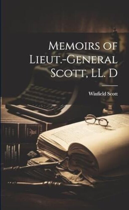Memoirs of Lieut.-General Scott, LL. D av Winfield 1786-1866 Scott (Paperback)