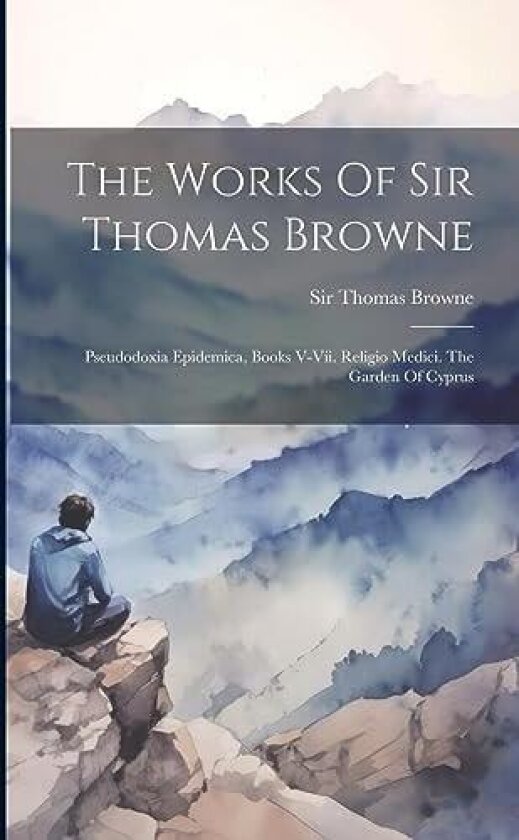 The Works Of Sir Thomas Browne av Sir Thomas Browne (Paperback)
