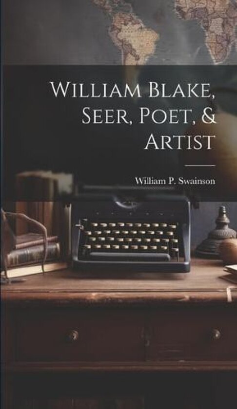 William Blake, Seer, Poet, & Artist av William P B 1851 Swainson (Hardcover)