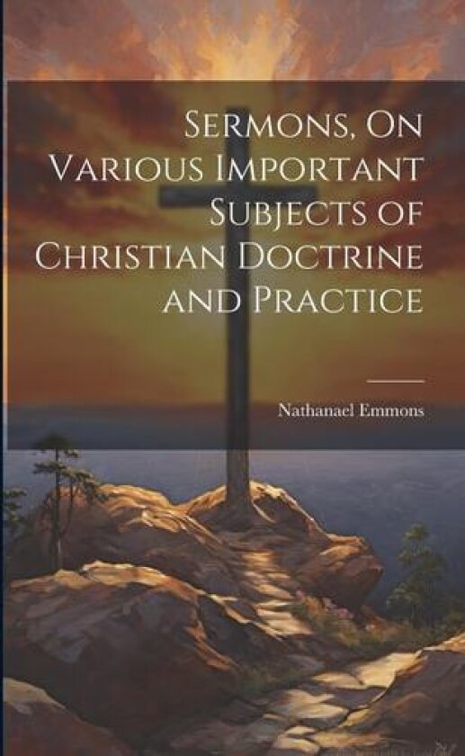 Sermons, On Various Important Subjects of Christian Doctrine and Practice av Nathanael Emmons (Paperback)