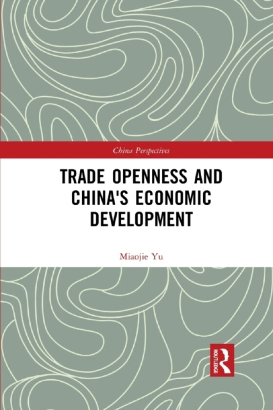 Trade Openness and China's Economic Development av Miaojie Yu (Paperback)