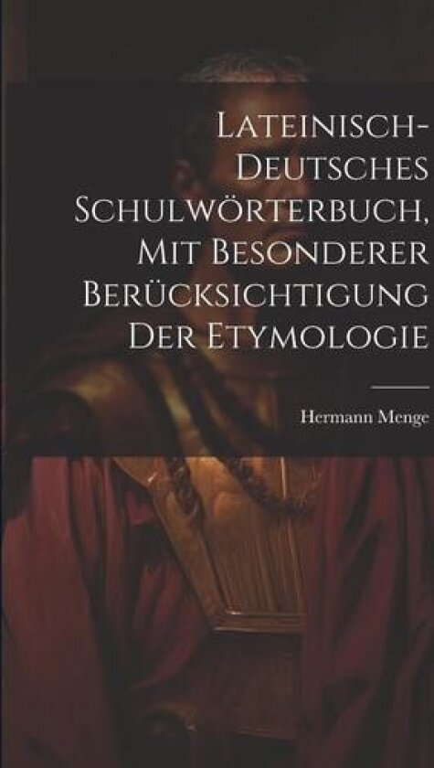 Lateinisch-deutsches Schulwörterbuch, Mit Besonderer Berücksichtigung Der Etymologie av Hermann 1841 Menge (Paperback)