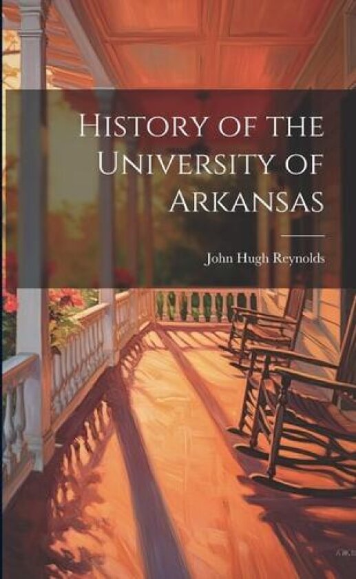 History of the University of Arkansas av John Hugh Reynolds (Paperback)