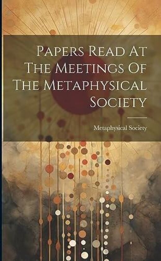 Papers Read At The Meetings Of The Metaphysical Society av Eng. ) Metaphysical Society (London (Paperback)