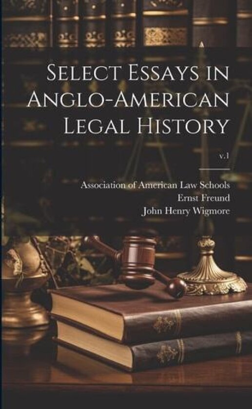 Select Essays in Anglo-American Legal History; v.1 av John Henry 1863-1943 Wigmore, Ernst 1864-1932 Freund (Paperback)