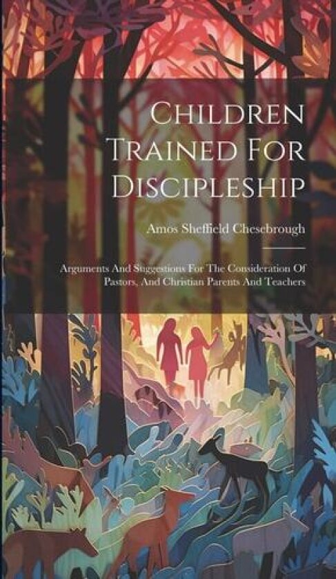 Children Trained For Discipleship av Amos Sheffield Chesebrough (Hardcover)