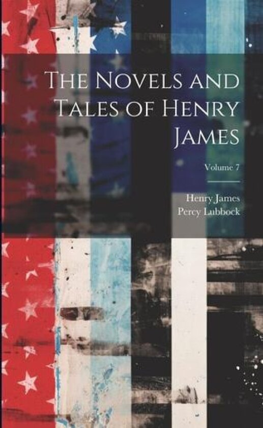 The Novels and Tales of Henry James; Volume 7 av Henry James, Percy Lubbock (Paperback)