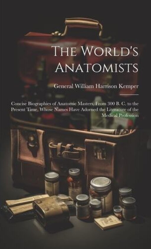 The World's Anatomists av General William Harrison Kemper (Paperback)