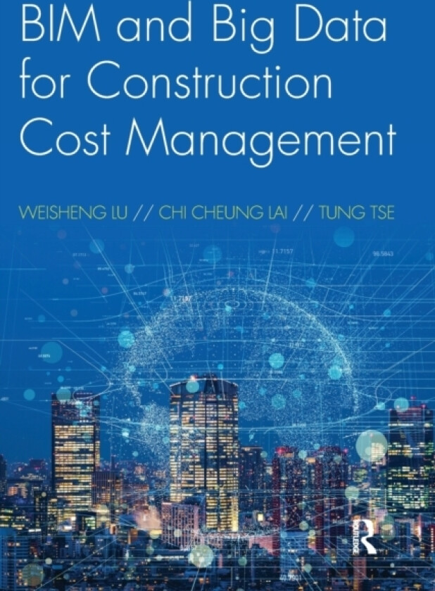 BIM and Big Data for Construction Cost Management av Weisheng Lu, Chi Cheung Lai, Tung Tse (Paperback)