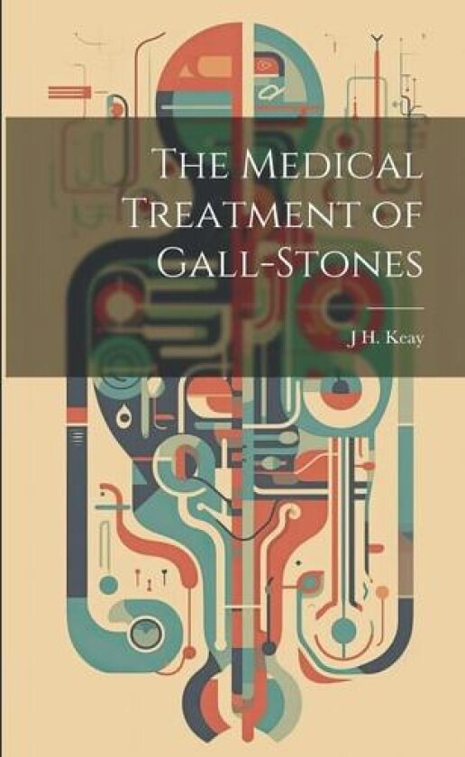 The Medical Treatment of Gall-Stones av J H Keay (Paperback)