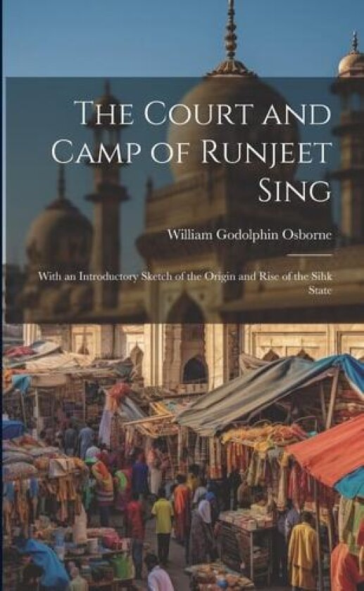 The Court and Camp of Runjeet Sing av William Godolphin Osborne (Paperback)
