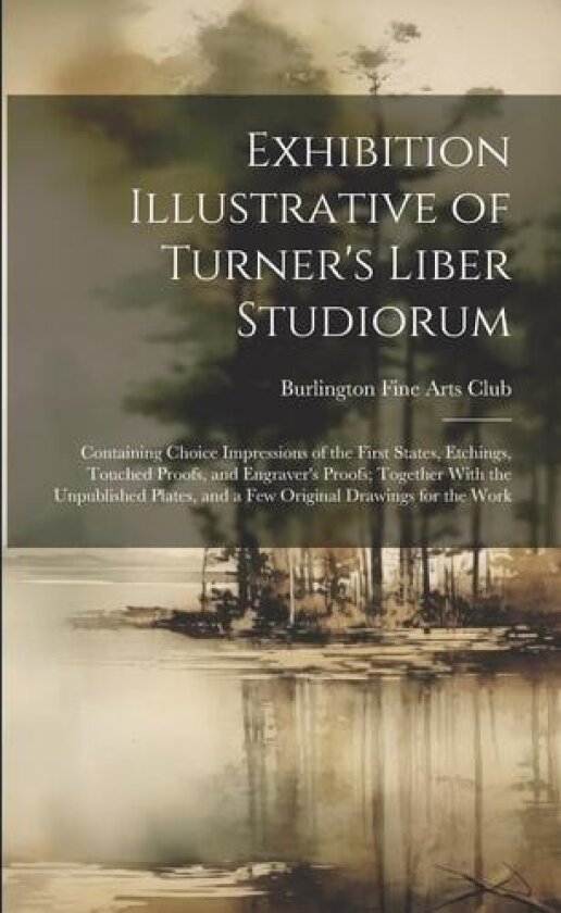 Exhibition Illustrative of Turner's Liber Studiorum av Burlington Fine Arts Club (Paperback)