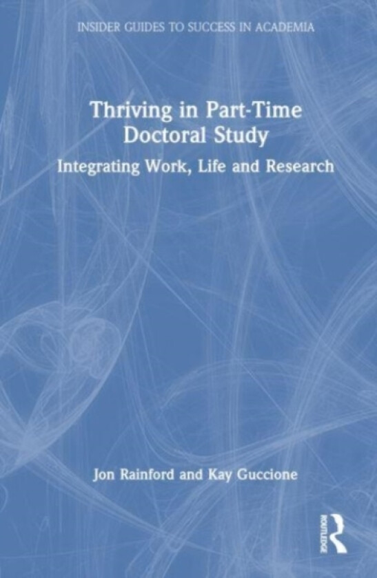 Thriving in Part-Time Doctoral Study av Jon Rainford, Kay Guccione (Hardcover)