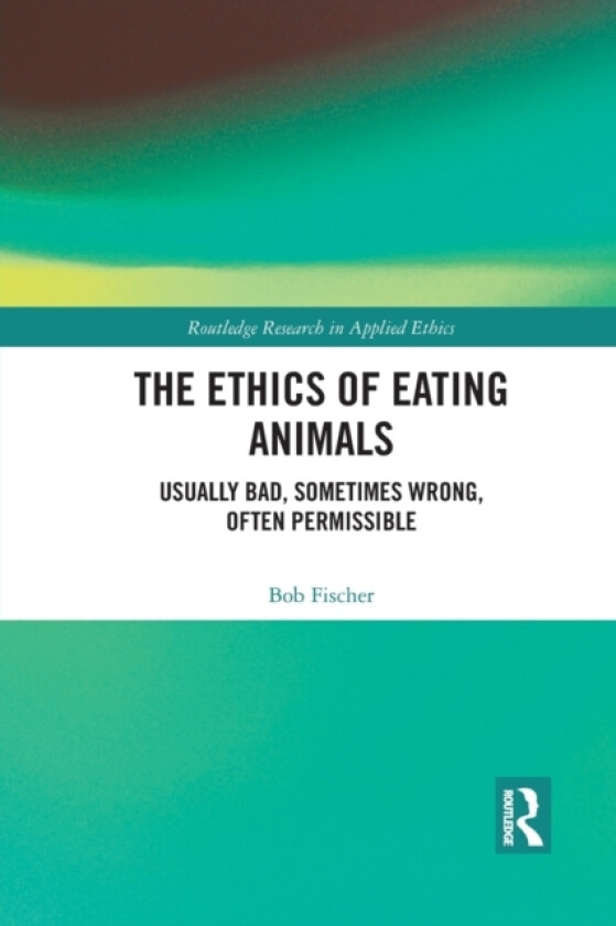 The Ethics of Eating Animals av Bob Fischer (Paperback)