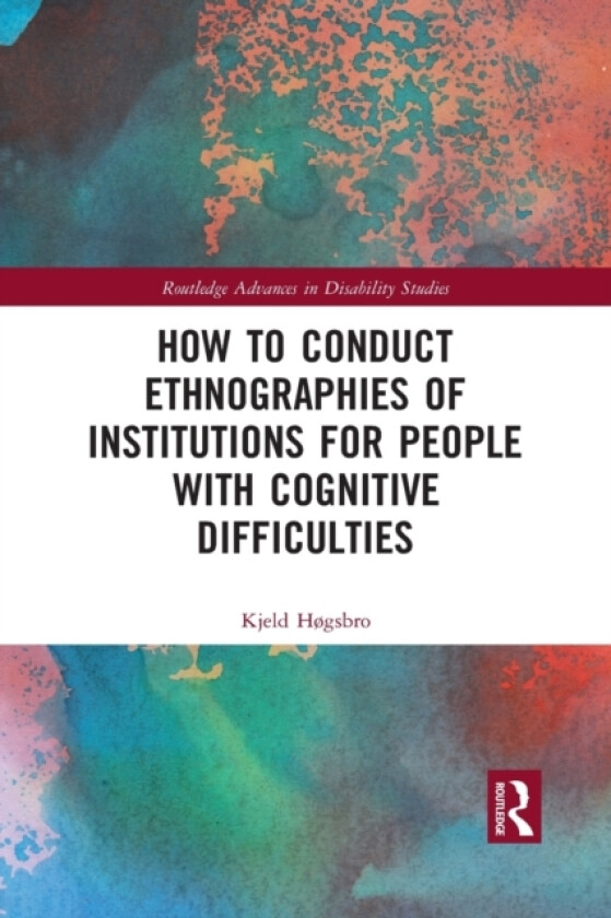 How to Conduct Ethnographies of Institutions for People with Cognitive Difficulties av Kjeld Høgsbro (Paperback)