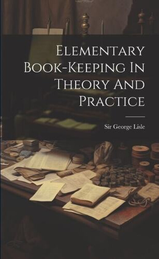 Elementary Book-keeping In Theory And Practice av Sir George Lisle (Paperback)