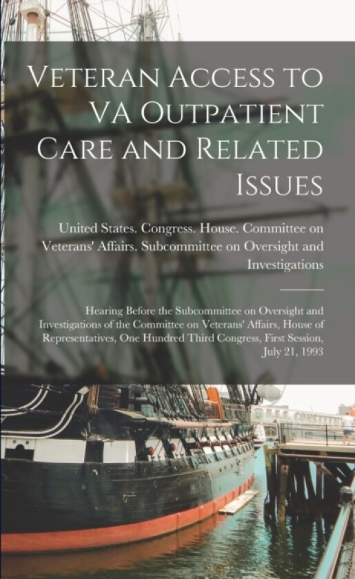 Veteran Access to VA Outpatient Care and Related Issues av United States Congress House Commi (Paperback)