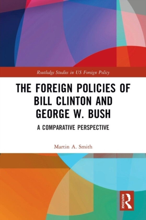 The Foreign Policies of Bill Clinton and George W. Bush av Martin A. Smith (Paperback)