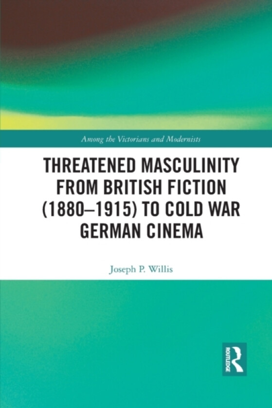 Threatened Masculinity from British Fiction to Cold War German Cinema av Joseph Willis (Paperback)