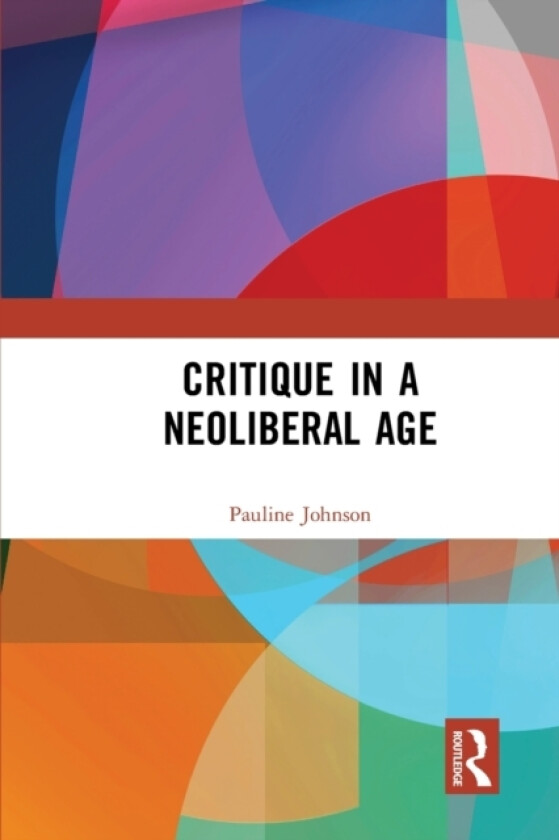 Critique in a Neoliberal Age av Pauline Johnson (Paperback)
