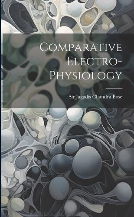 Comparative Electro-physiology av Sir Jagadis Chandra Bose (Paperback)