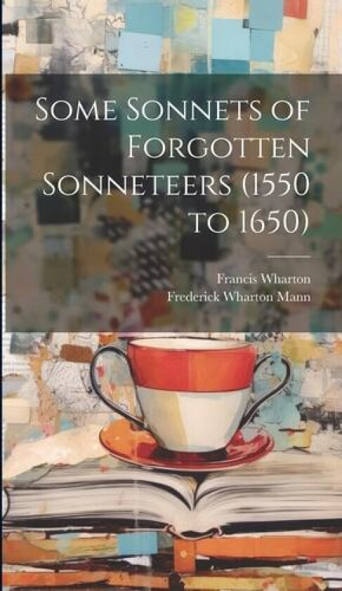 Some Sonnets of Forgotten Sonneteers (1550 to 1650) (Multilingual Edition) av Francis Wharton, Frederick Wharton Mann (Hardcover)