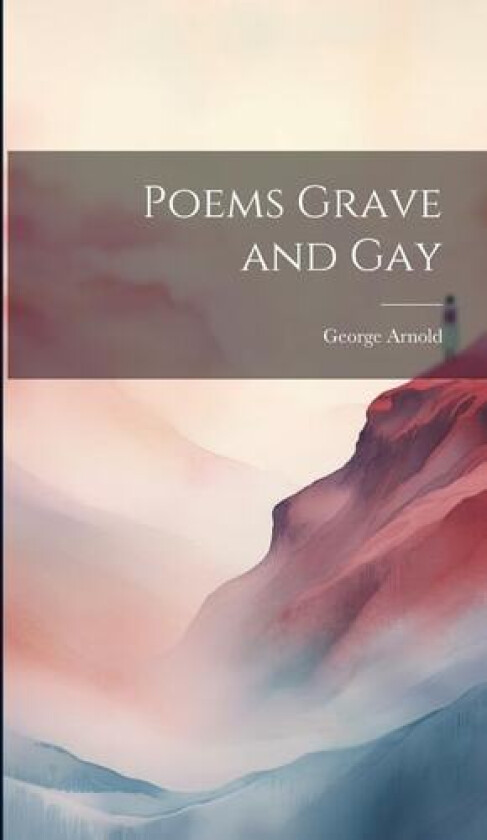 Poems Grave and Gay av Arnold George (Hardcover)