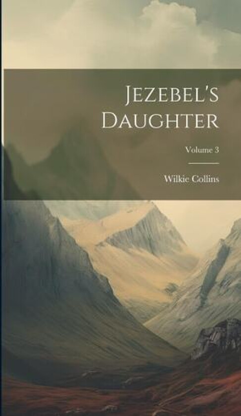 Jezebel's Daughter; Volume 3 av Wilkie Collins (Hardcover)