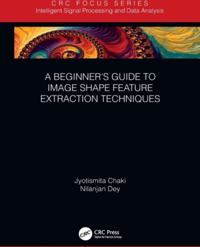 A Beginner’s Guide to Image Shape Feature Extraction Techniques av Jyotismita Chaki, Nilanjan Dey (Paperback)