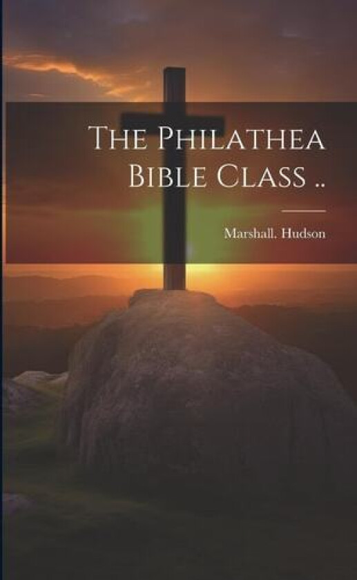 The Philathea Bible Class .. av Marshall Hudson (Paperback)