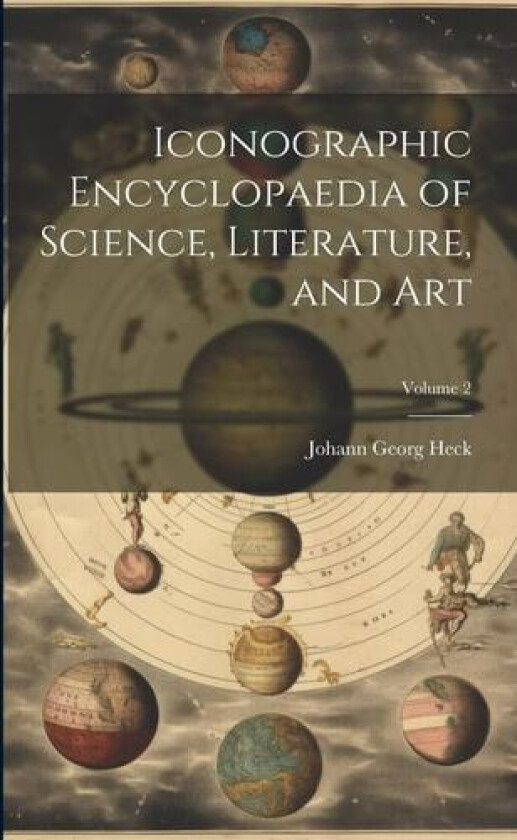 Iconographic Encyclopaedia of Science, Literature, and Art; Volume 2 av Johann Georg Heck (Paperback)