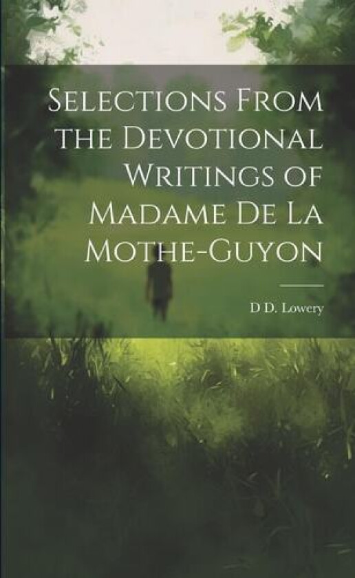 Selections From the Devotional Writings of Madame de la Mothe-Guyon av D D Lowery (Paperback)