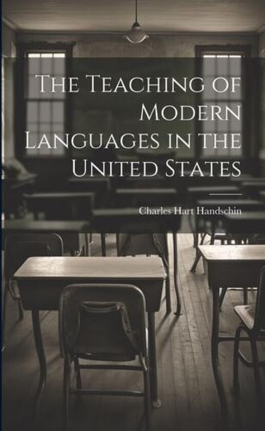 The Teaching of Modern Languages in the United States av Charles Hart 1873 Handschin (Paperback)