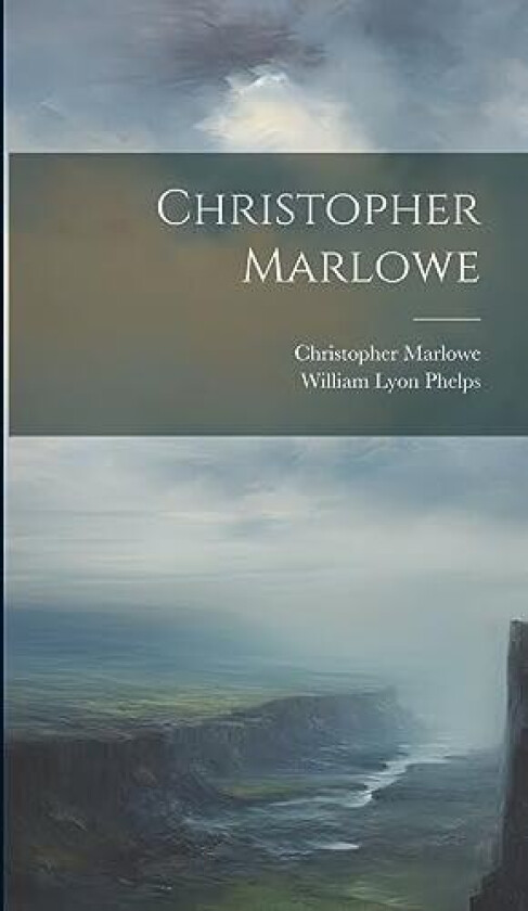 Christopher Marlowe av William Lyon Phelps, Christopher Marlowe (Hardcover)