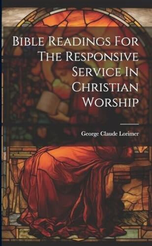 Bible Readings For The Responsive Service In Christian Worship av George Claude Lorimer (Paperback)
