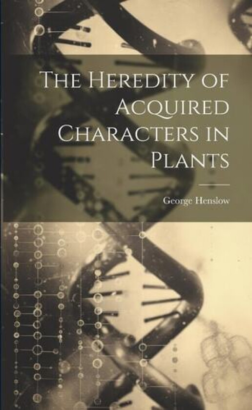 The Heredity of Acquired Characters in Plants av George Henslow (Paperback)