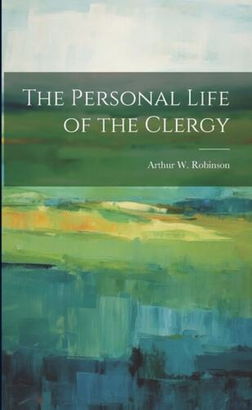 The Personal Life of the Clergy av Arthur W Robinson (Paperback)