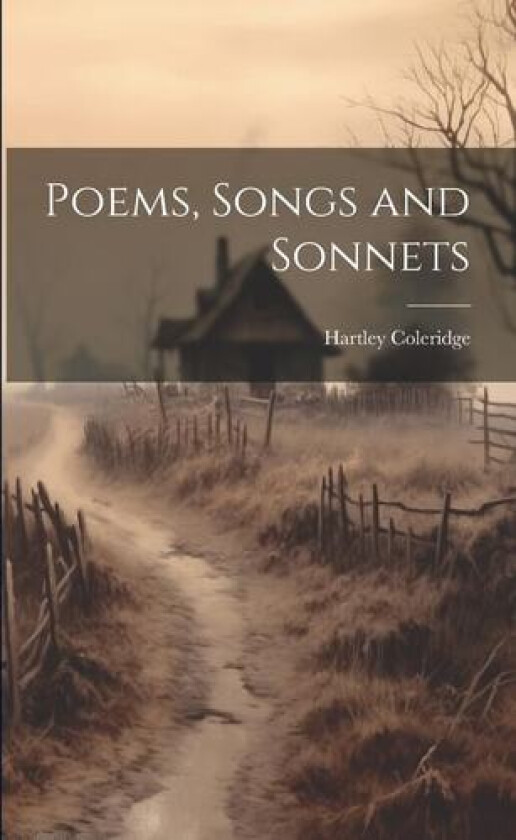 Poems, Songs and Sonnets av Hartley Coleridge (Paperback)