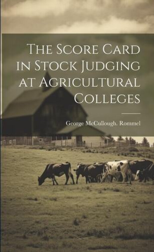 The Score Card in Stock Judging at Agricultural Colleges av George McCullough Rommel (Paperback)
