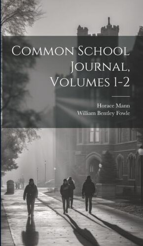 Common School Journal, Volumes 1-2 av Horace Mann (Hardcover)