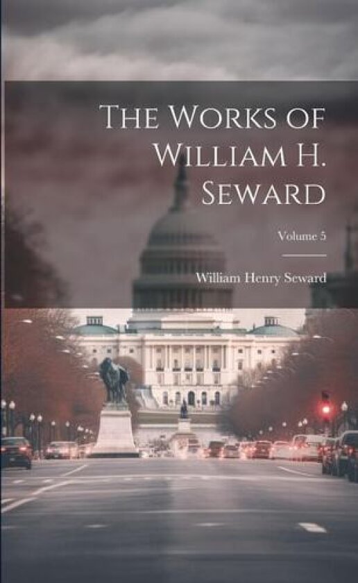 The Works of William H. Seward; Volume 5 av William Henry Seward (Paperback)