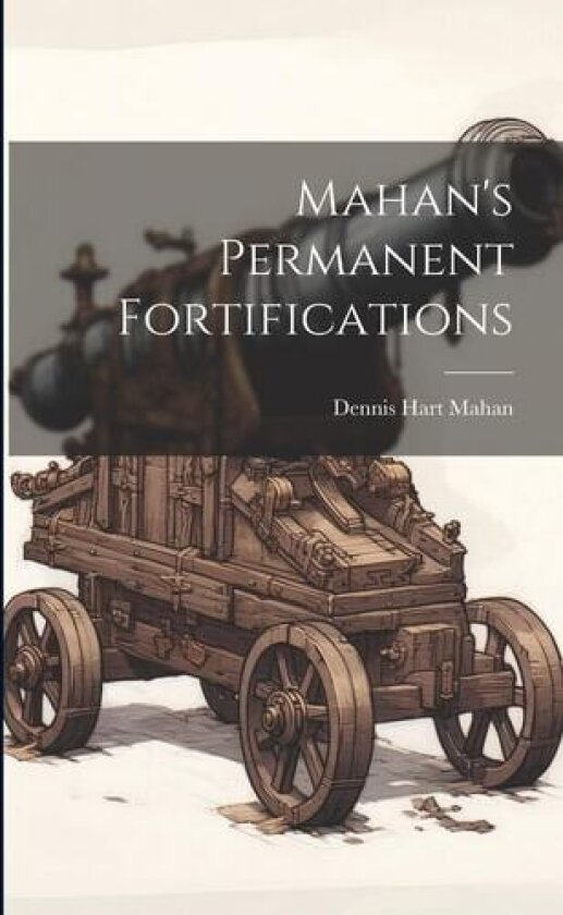 Mahan's Permanent Fortifications av Dennis Hart Mahan (Paperback)