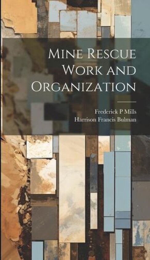 Mine Rescue Work and Organization av Harrison Francis Bulman, Frederick P Mills (Hardcover)