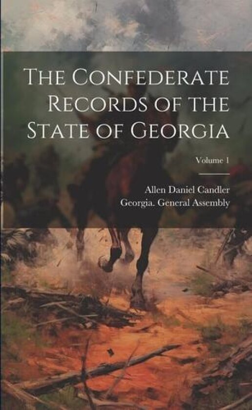 The Confederate Records of the State of Georgia; Volume 1 av Allen Daniel Candler (Paperback)