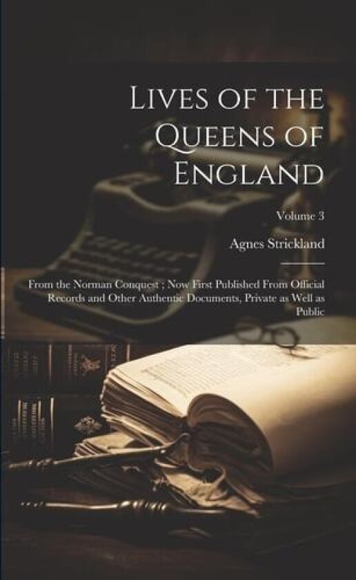 Lives of the Queens of England av Agnes 1796-1874 Strickland (Paperback)
