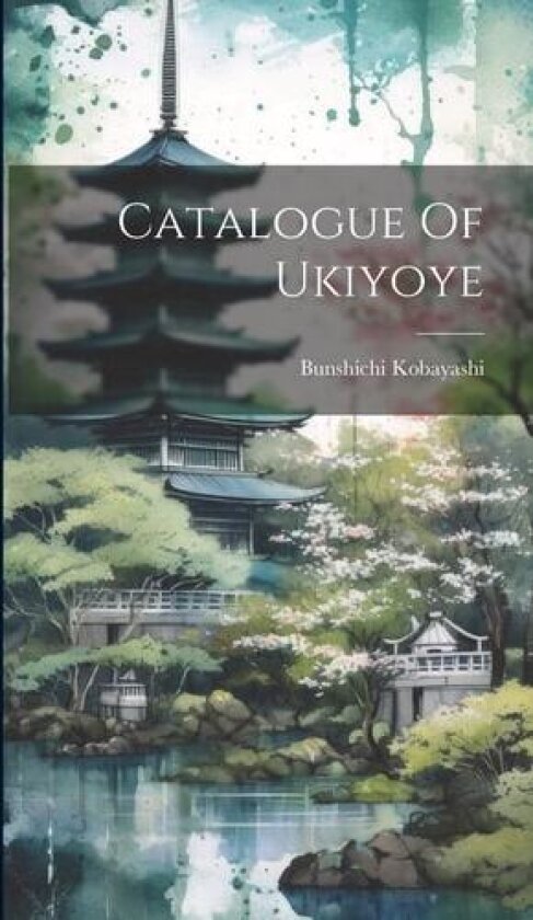 Catalogue Of Ukiyoye av Bunshichi Kobayashi (Hardcover)